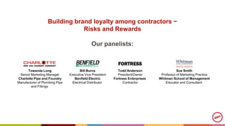 Building brand loyalty among contractors −
Risks and Rewards
Our panelists:
Towanda Long
Senior Marketing Manager
Charlott...