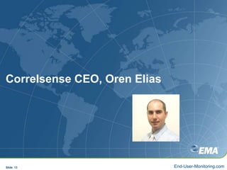 Correlsense CEO, Oren EliasSlide  13End-User-Monitoring.com
