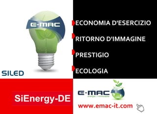 ECONOMIA D'ESERCIZIO RITORNO D'IMMAGINE PRESTIGIO ECOLOGIA www.emac-it.com 