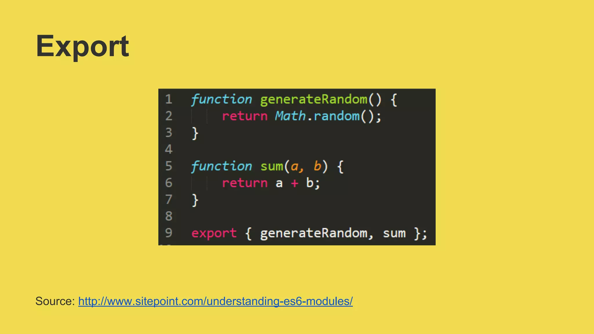 Export
Source: http://www.sitepoint.com/understanding-es6-modules/
 