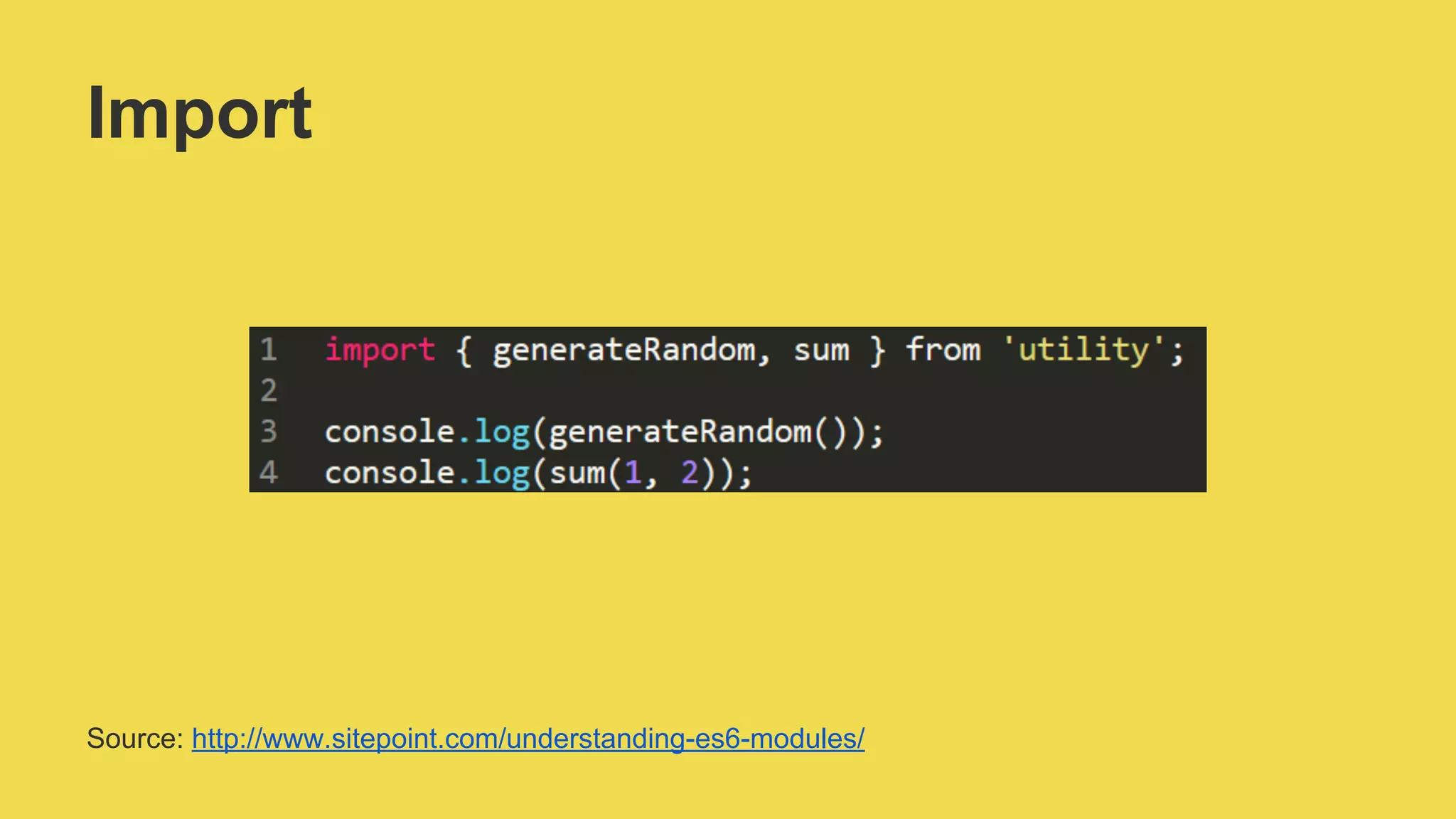 Import
Source: http://www.sitepoint.com/understanding-es6-modules/
 