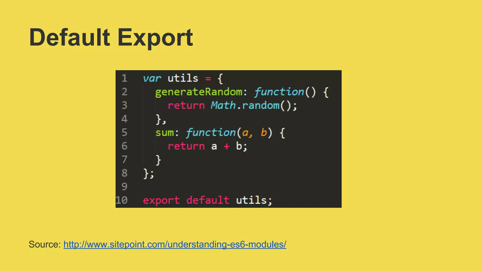 Default Export
Source: http://www.sitepoint.com/understanding-es6-modules/
 
