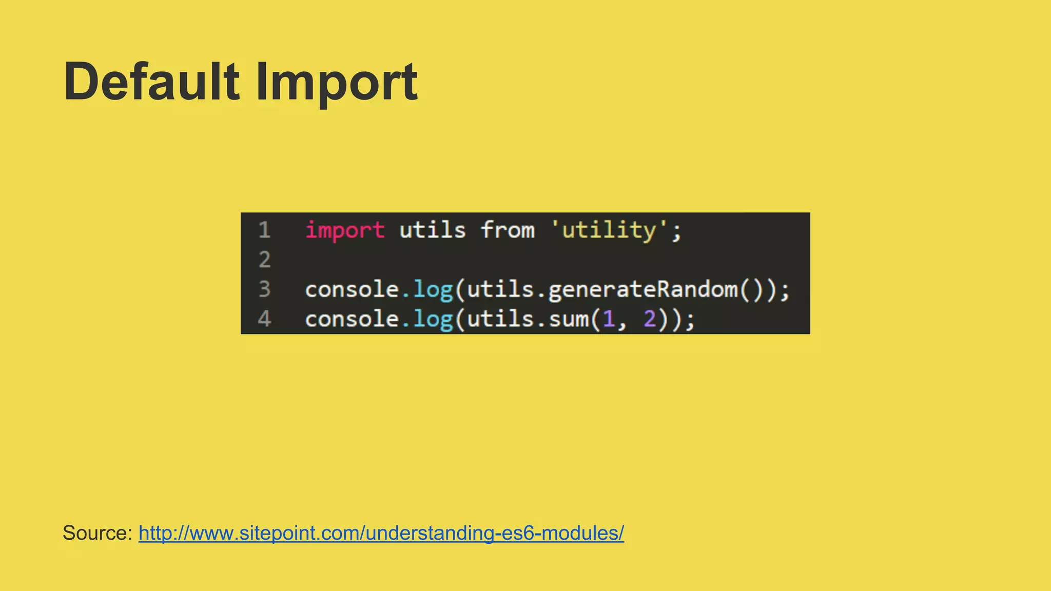 Default Import
Source: http://www.sitepoint.com/understanding-es6-modules/
 