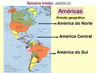 Terceiro irmão: AMÉRICAS
 