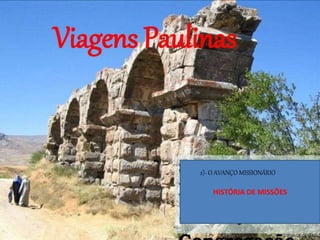 HISTÓRIA DE MISSÕES
2)- O AVANÇO MISSIONÁRIO
 