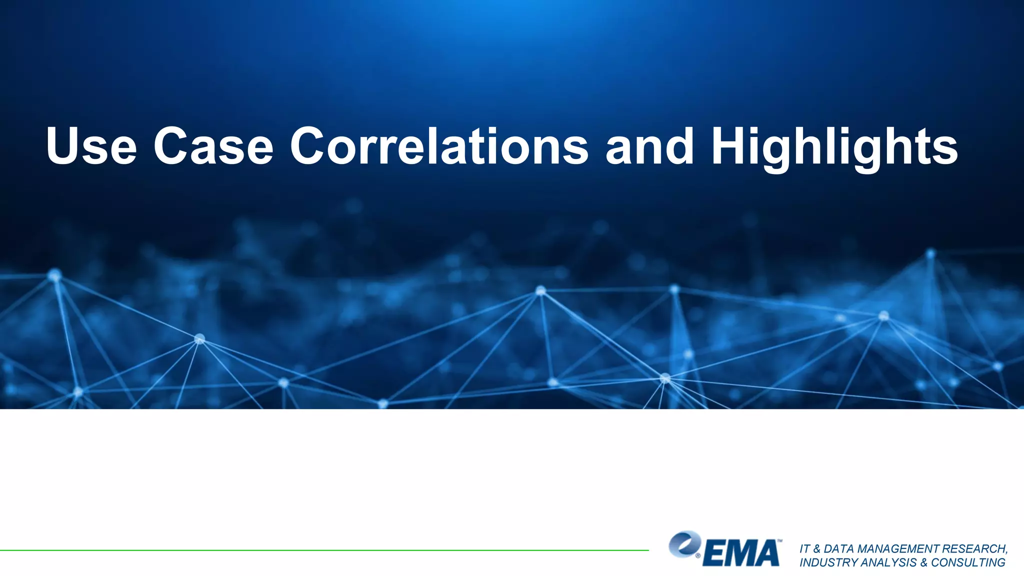 IT & DATA MANAGEMENT RESEARCH,
INDUSTRY ANALYSIS & CONSULTING
Use Case Correlations and Highlights
 