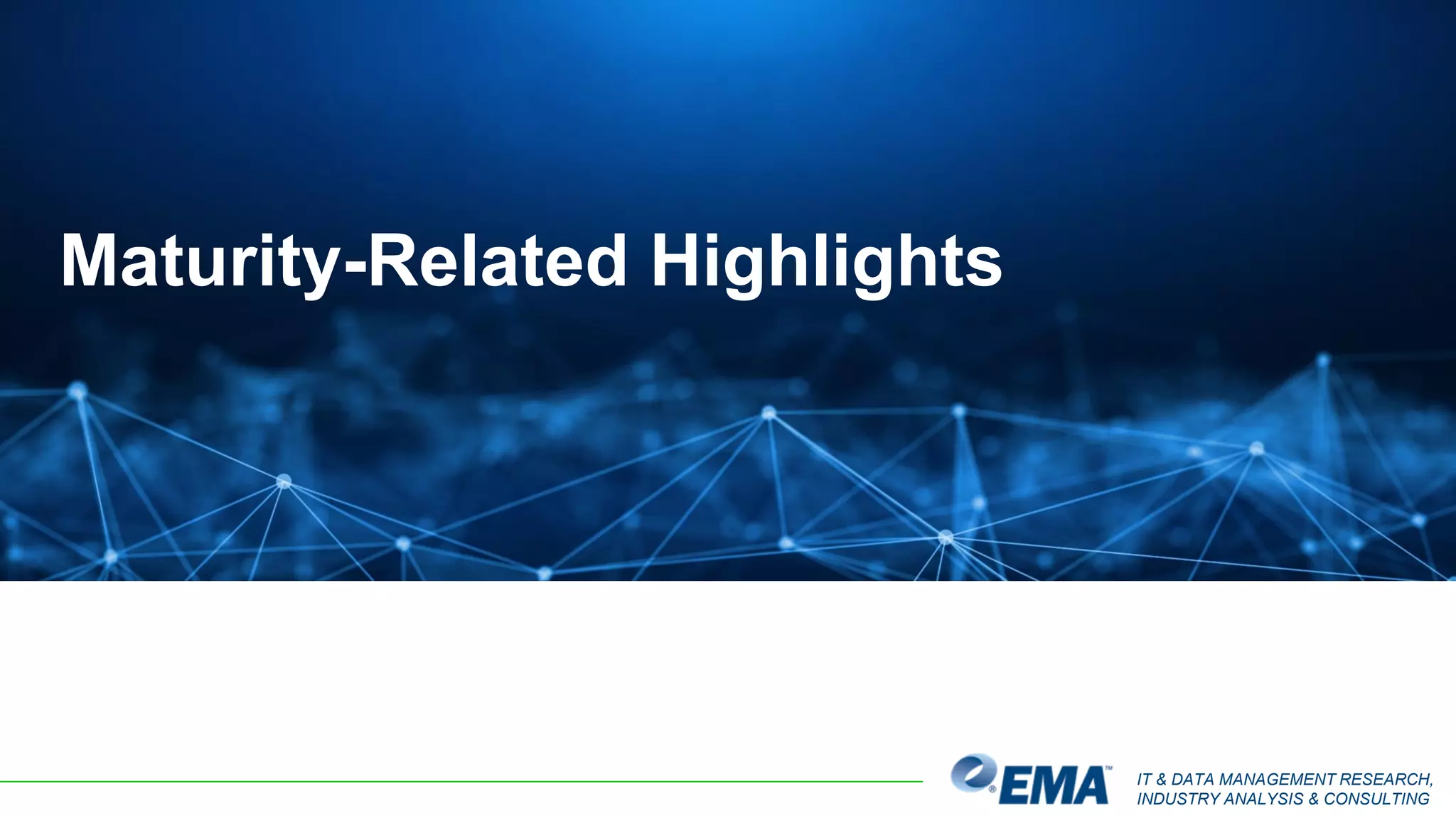 IT & DATA MANAGEMENT RESEARCH,
INDUSTRY ANALYSIS & CONSULTING
Maturity-Related Highlights
 