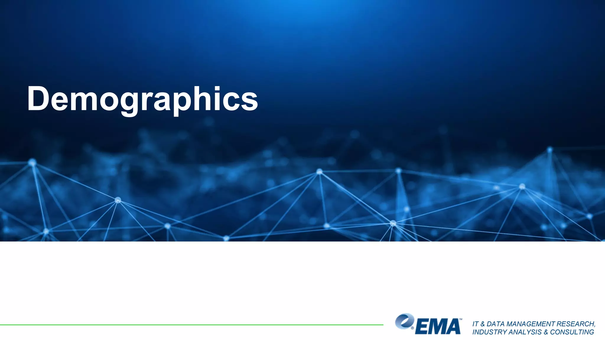 IT & DATA MANAGEMENT RESEARCH,
INDUSTRY ANALYSIS & CONSULTING
Demographics
 