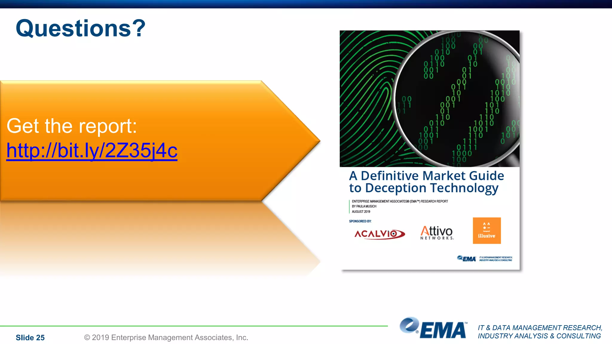 IT & DATA MANAGEMENT RESEARCH,
INDUSTRY ANALYSIS & CONSULTING
Questions?
Slide 25 © 2019 Enterprise Management Associates, Inc.
Get the report:
http://bit.ly/2Z35j4c
 