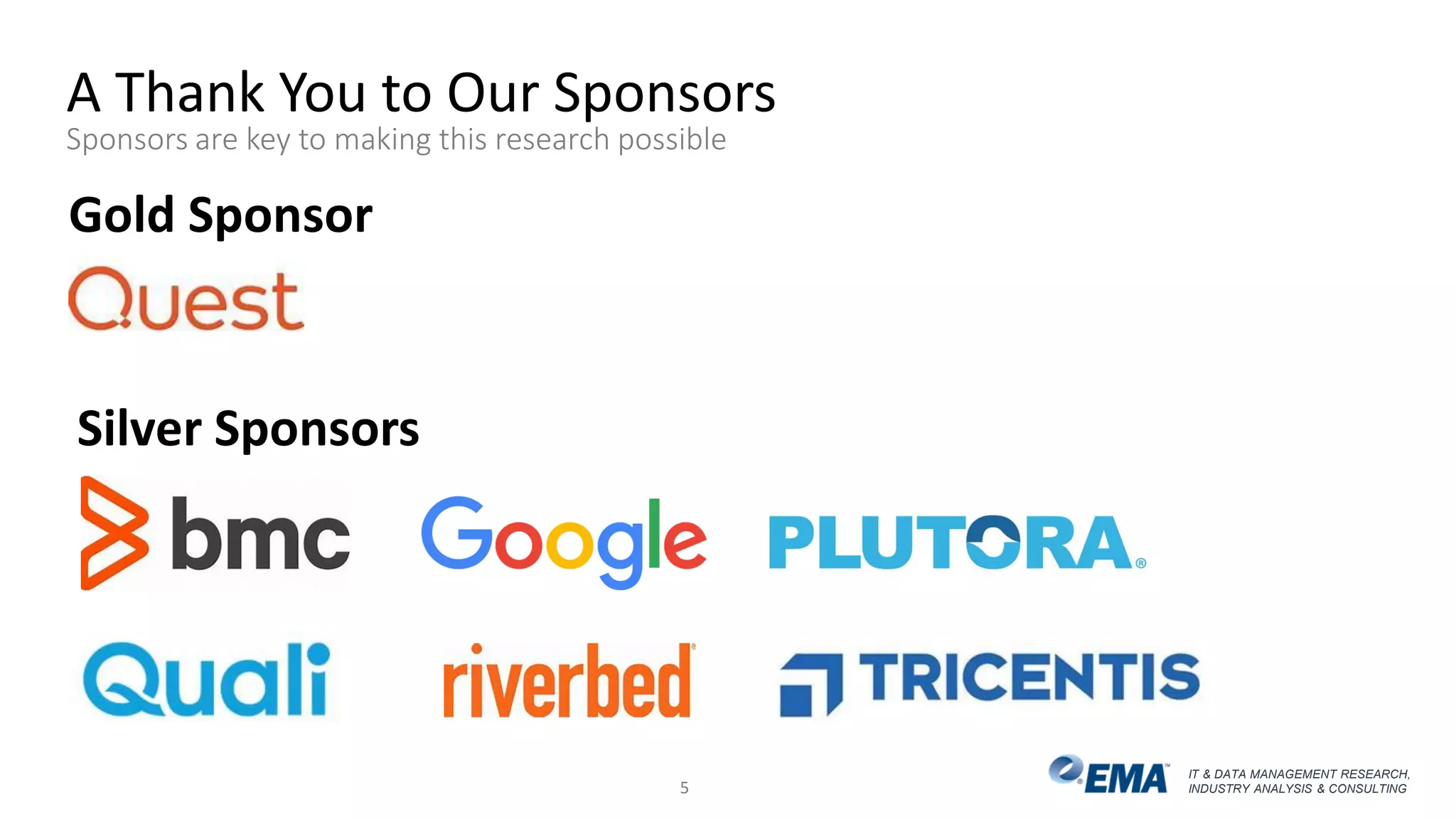 IT & DATA MANAGEMENT RESEARCH,
INDUSTRY ANALYSIS & CONSULTING
A Thank You to Our Sponsors
Sponsors are key to making this research possible
5
Gold Sponsor
Silver Sponsors
 