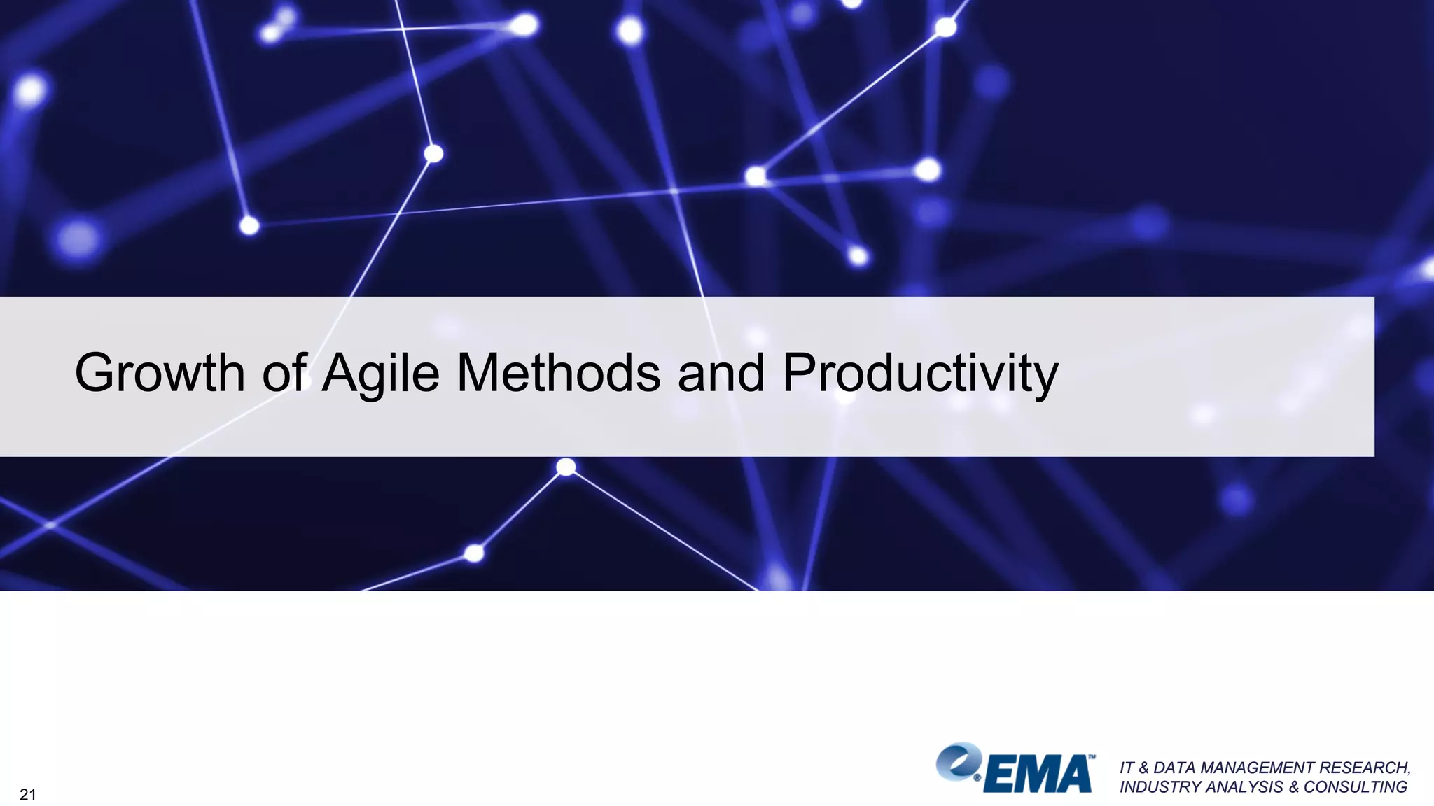 IT & DATA MANAGEMENT RESEARCH,
INDUSTRY ANALYSIS & CONSULTING
IT & DATA MANAGEMENT RESEARCH,
INDUSTRY ANALYSIS & CONSULTING
Growth of Agile Methods and Productivity
21
 