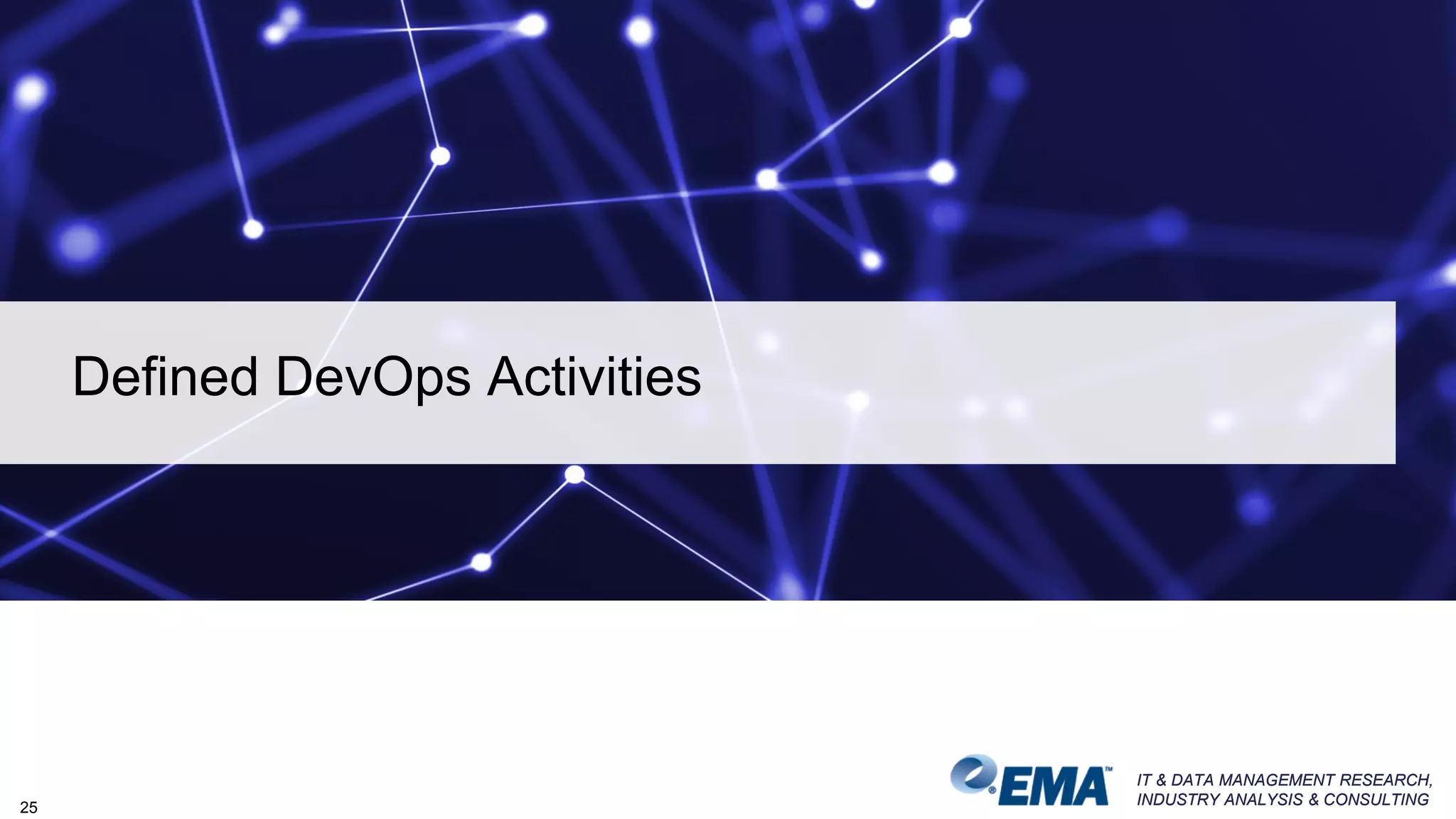IT & DATA MANAGEMENT RESEARCH,
INDUSTRY ANALYSIS & CONSULTING
IT & DATA MANAGEMENT RESEARCH,
INDUSTRY ANALYSIS & CONSULTING
Defined DevOps Activities
25
 