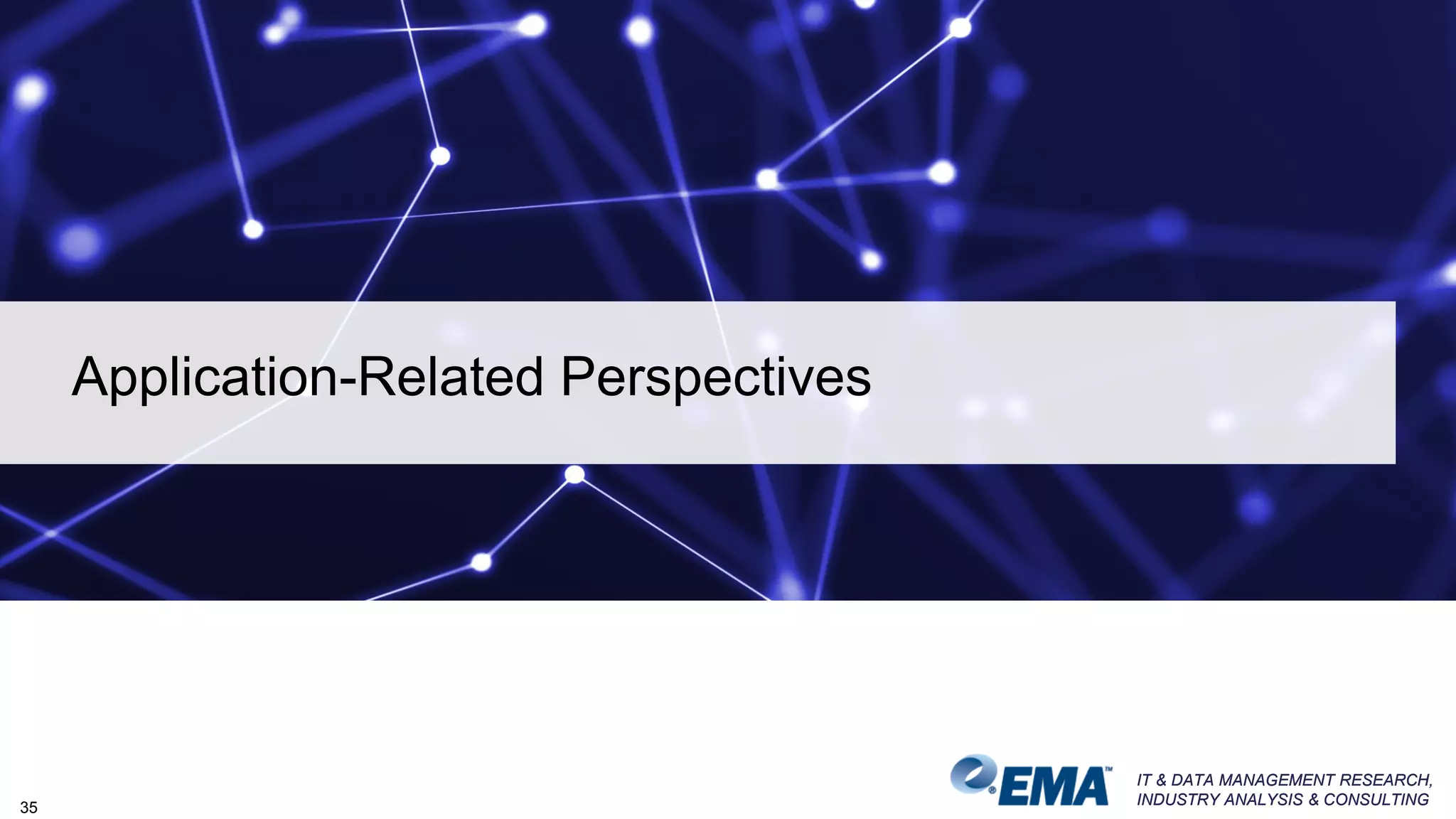 IT & DATA MANAGEMENT RESEARCH,
INDUSTRY ANALYSIS & CONSULTING
IT & DATA MANAGEMENT RESEARCH,
INDUSTRY ANALYSIS & CONSULTING
Application-Related Perspectives
35
 