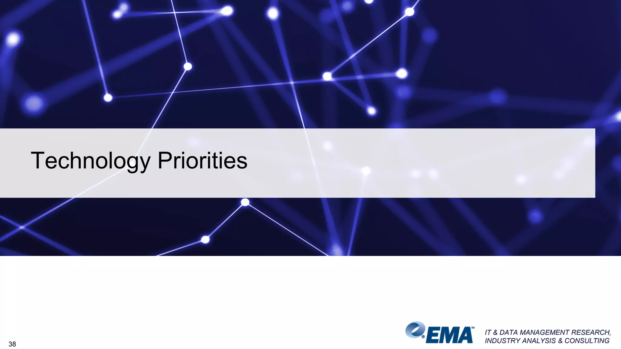 IT & DATA MANAGEMENT RESEARCH,
INDUSTRY ANALYSIS & CONSULTING
IT & DATA MANAGEMENT RESEARCH,
INDUSTRY ANALYSIS & CONSULTING
Technology Priorities
38
 