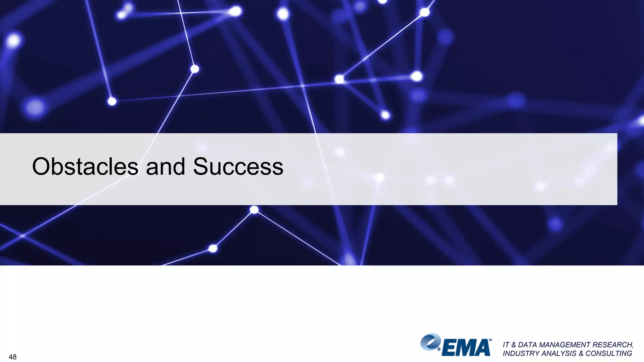 IT & DATA MANAGEMENT RESEARCH,
INDUSTRY ANALYSIS & CONSULTING
IT & DATA MANAGEMENT RESEARCH,
INDUSTRY ANALYSIS & CONSULTING
Obstacles and Success
48
 