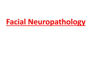 Facial Neuropathology
 
