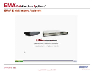 EMA® E-Mail-Import-Assistent




www.artec-it.de
                         Copyright © ARTEC Computer GmbH 2007
 