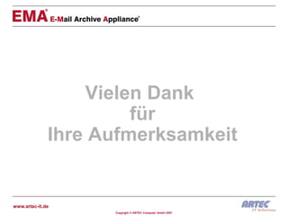 Vielen Dank
                       für
              Ihre Aufmerksamkeit


www.artec-it.de
                    Copyright © ARTEC Computer GmbH 2007
 