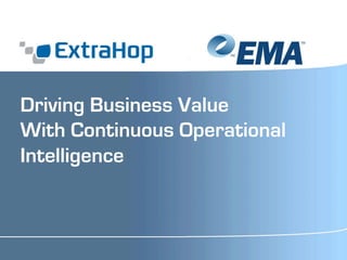 Driving Business Value 
With Continuous Operational 
Intelligence 
1 
 