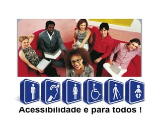 Acessibilidade na web: A quem se destina?
Acessibilidade é para todos !
 