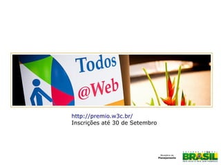 39
http://premio.w3c.br/
Inscrições até 30 de Setembro
 