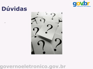 Dúvidas

 .




governoeletronico.gov.br
 