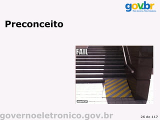 Preconceito




governoeletronico.gov.br   26 de 117
 