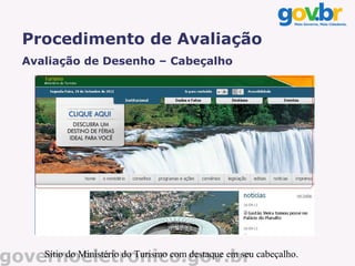 Procedimento de Avaliação
    Avaliação de Desenho – Cabeçalho




governoeletronico.gov.br cabeçalho.
    Sítio do Ministério do Turismo com destaque em seu
 