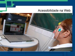 Acessibilidade na Web




Mouse Ocular

O equipamento permite a pessoas portadoras de necessidades especiais com
alto grau de comprometimento motor, controlarem o cursor do mouse através
da movimentação dos olhos.
http://www.flickr.com/photos/cbnsp/4081762638/
Foto: divulgação (CC license)
 