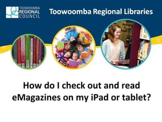 How do I check out and read
eMagazines on my iPad or tablet?
 