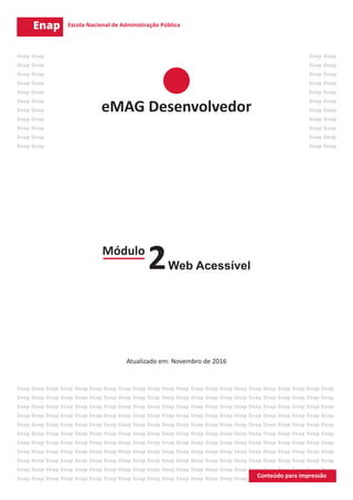 Módulo
Web Acessível2
Atualizado em: Novembro de 2016
eMAG Desenvolvedor
 
