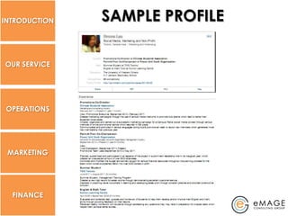 INTRODUCTION   SAMPLE PROFILE

OUR SERVICE




 OPERATIONS




 MARKETING




  FINANCE
 