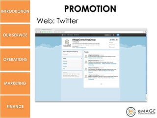 INTRODUCTION          PROMOTION
               Web: Twitter
OUR SERVICE




 OPERATIONS




 MARKETING




  FINANCE
 