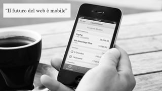 “Il futuro del web è mobile”
 