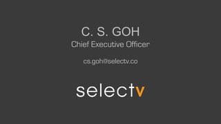 C. S. GOH
Chief Executive Officer
cs.goh@selectv.co
 