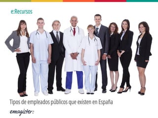 Tipos de empleados públicos que existen en España 
e:Recursos  