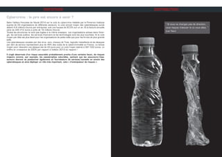 INITIATIVES
Cybercrime : le pire est encore à venir ?
Selon l’édition française de l’étude 2014 sur le coût du cybercrime réalisée par le Ponemon Institute
auprès de 29 organisations de différents secteurs, le coût annuel moyen des cyberattaques aurait
atteint 4,8 millions d’euros par entreprise, soit une hausse de 20,5% sur un an. Et la facture annuelle
varie de 445 212 euros à près de 19 millions d’euros.
Toutes les structures ne sont pas logées à la même enseigne. Les organisations actives dans l’éner-
gie, les services publics, les services financiers et les technologies sont les plus touchées. Et le coût
moyen par tête est plus élevé pour les organisations de petite taille que pour les firmes de plus grande
taille.
Les cyberattaques causées par des virus, vers, chevaux de Troie, logiciels malveillants et les attaques
par déni de service représentent plus de 45% des coûts de la cybercriminalité en France. Le temps
moyen pour résoudre une attaque est de 43 jours pour un coût moyen estimé à 561 533 euros, un
chiffre en croissance de 200% par rapport à l’édition 2013 du rapport !
Il s’agit désormais d’un risque assurable probablement proche d’une certaine façon, de risques
majeurs comme, par exemple, les catastrophes naturelles, sachant que les assureurs/réas-
sureurs devront se positionner également en fournisseurs de services/conseils en amont des
cyberattaques et ainsi déployer un rôle très important, celui « d’anticipateur de risques ».
DISTRIBUTION
“ Si vous ne changez pas de direction,
vous risquez d’aboutir là où vous alliez. ”
(Lao Tseu)
 