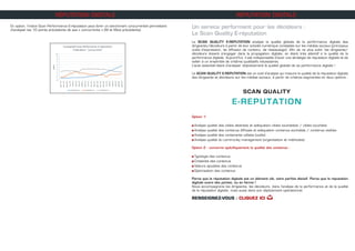 RÉPUTATION DIGITALE
En option, l’indice Scan Performance E-réputation peut livrer un benchmark concurrentiel permettant
d’analyser les 10 points précédents de ses « concurrents » (M et Mois précédents)
RÉPUTATION DIGITALE
Un service performant pour les décideurs :
Le Scan Quality E-réputation
Le SCAN QUALITY E-REPUTATION analyse la qualité globale de la performance digitale des
dirigeants/décideurs à partir de leur activité numérique constatée sur les médias sociaux (principaux
outils d’expression, de diffusion de contenu, de réseautage). Afin de ne plus subir, les dirigeants/
décideurs doivent s’engager dans la propagation digitale, en étant très attentif à la qualité de la
performance digitale. Aujourd’hui, il est indispensable d’avoir une stratégie de réputation digitale et de
veiller à un ensemble de critères qualitatifs nécessaires.
L’acte essentiel étant d’analyser objectivement la qualité globale de sa performance digitale !
Le SCAN QUALITY E-REPUTATION est un outil d’analyse qui mesure la qualité de la réputation digitale
des dirigeants et décideurs sur les médias sociaux, à partir de critères segmentés en deux options :
Option 1:
n Analyse qualité des cibles atteintes et adéquation cibles souhaitées / cibles touchées
n Analyse qualité des contenus diffusés et adéquation contenus souhaités / contenus visibles
n Analyse qualité des contenants utilisés (outils)
n Analyse qualité du community management (organisation et méthodes)
Option 2 : concerne spécifiquement la qualité des contenus :
n Typologie des contenus
n Créativité des contenus
n Valeurs ajoutées des contenus
n Optimisation des contenus
Parce que la réputation digitale est un élément clé, voire parfois décisif. Parce que la réputation
digitale ouvre des portes, ou en ferme !
Nous accompagnons les dirigeants, les décideurs, dans l’analyse de la performance et de la qualité
de la réputation digitale, mais aussi dans son déploiement opérationnel.
RENSEIGNEZ-VOUS : CLIQUEZ ICI H
 