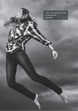 “ Rien n’est permanent sauf
le changement. ”
(Héraclite)
 