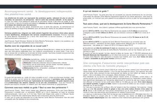 SANTÉ
Accompagnement santé : le développement indispensable
des plateformes santé
Les plateformes de santé, qui regroupent des praticiens agréés, séduisent de plus en plus les
mutuelles, les assureurs, les entreprises - dans le cadre des contrats collectifs - et les assurés.
Le cœur de métier d’une plateforme santé est de permettre l’accès à des soins de qualité au plus
grand nombre, à des prix encadrés permettant la réduction du reste à charge pour les bénéficiaires
et la baisse des sinistres pour les assureurs.
Cependant leur rôle est plus global, directement pour la santé des assurés, et indirectement en
terme de bénéfice d’image et de fidélisation pour les assureurs clients de ces plateformes santé.
Certaines plateformes, intégrant une réelle volonté d’apporter des services à forte valeur ajoutée
à leurs bénéficiaires, développent des services complémentaires innovants. Prenons l’exemple
de Carte Blanche Partenaires qui a lancé très récemment un service innovant, « le guide des
médicaments sans ordonnance ».
Jean-François Tripodi Directeur Général de Carte Blanche Partenaires, répond à nos questions, sur
le principe du guide des médicaments sans ordonnance.
Quelles sont les originalités de ce nouvel outil ?
Jean-François Tripodi : Ce guide s’appuie sur la « Banque Claude Bernard » utilisée par les pharmacies
avec des informations vulgarisées pour une meilleure compréhension du grand public. Il est mis à
jour en temps réel et repose sur le principe de fiches conseils. Ces fiches conseils comprennent des
informations complètes et préventives organisées par :
Ce guide doit permettre au public de mieux connaître ce qu’il a dans sa pharmacie familiale, mais
aussi de le guider lors de l’achat de médicaments en pharmacie. Il permettra donc de limiter le
nombre d’ordonnances en France par l’optimisation de l’automédication. Ce guide répondra aussi
à la problématique des déserts médicaux et du prix des consultations : tous les Français ne
peuvent pas toujours consulter un médecin pour des raisons financières ou géographiques.
Comment avez-vous réalisé ce guide ? Seul ou avec des partenaires ?
Jean-François Tripodi : Nous l’avons réalisé avec différents partenaires. D’une part Carte Blanche
Partenaires a travaillé avec un partenaire (RESIP) qui a mis à disposition sa base de données
médicamenteuses, mise à jour au fil de l’eau. Notre outil intègre ainsi, grâce à la Banque Claude
Bernard, l’ensemble des médicaments délivrés sans ordonnance dans les pharmacies.
A noter que ce guide est disponible sur le site Internet Carte Blanche Partenaires mais est aussi
compatible avec les tablettes et les smartphones.
n Maladies (symptômes, modes de transmission, facteurs déclenchants,
comment prévenir la maladie et traitement)
n Molécules (molécules présentes dans le médicament, mêmes
informations que les pharmacies, permet d’éviter d’acheter plusieurs
médicaments qui soignent les mêmes maux)
n Médicaments (forme, composition, posologie et restriction en quelques
mots-clés simples et claires)
SANTÉ
A qui est destiné ce guide ?
Jean-François Tripodi : Ce guide sera bien sûr accessible aux assurés bénéficiaires de nos services.
Il permettra de valoriser Carte Blanche Partenaires auprès de nos clients assureurs, mais aussi du
grand public, en montrant que notre plateforme se positionne comme un pilier de l’accompagnement
santé.
Tout autre chose, quel est le développement de Carte Blanche Partenaires ?
Jean-François Tripodi : tout d’abord, quelques chiffres significatifs dont nous sommes fiers.
n Entre 2012 et 2015, Carte Blanche Partenaires est passée de 2,3 millions de personnes
protégées à près de 6.5 millions en 2015, soit une évolution continue de 282 % en moins de 4
ans.
n Entre 2012 et 2015, Carte Blanche Partenaires est passée de 5 à 19 clients et de 2 à 8
actionnaires.
n Entre 2012 et 2015, la capacité de Carte Blanche Partenaires à se connecter avec les
différents acteurs : opérateurs de tiers payant, gestionnaires délégués pour le compte des
assurances… est passée de 1 liaison en 2012 à 8 liaisons début 2015.
n Actuellement un délai de seulement 3 mois est nécessaire pour qu’un nouveau client soit
totalement connecté aux services de Carte Blanche Partenaires, tant sur les réseaux que sur les
services en ligne.
Et puis je me dois de signaler l’arrivée, depuis le début de l’année, des 1.100.000 adhérents de la
Mutuelle Nationale des Hospitaliers qui ont désormais accès aux services et avantages du réseau
de soins Carte Blanche. Cela démontre à nouveau tout l’intérêt, pour tous, d’un réseau de soins
« ouvert » accessible au plus grand nombre comme le nôtre.
Une compagnie d’assurance santé new-yorkaise paie ses
clients s’ils font de l’activité physique !
Oscar Health Insurance donne jusqu’à 240 $ par année en cartes cadeaux pour récompenser ses
clients d’avoir fait de l’activité physique. « Si je n’ai pas d’accident de voiture, mon assureur fera bais-
ser mes tarifs, alors pourquoi ne pas récompenser les clients qui font l’effort de rester en bonne
santé », dit le co-fondateur de la compagnie, Mario Schlosser à Wired.com
Pour bénéficier de ce service, les clients d’Oscar doivent porter un bracelet « smart band », le
nombre de pas qu’ils font en une journée s’affiche automatiquement sur l’application mobile d’Oscar.
Des algorithmes développés par l’entreprise déterminent le nombre de pas que chaque personne
doit effectuer en fonction de leur profil (entre 2000 et 10 000 pas par jour). Si le client dépasse
son objectif quotidien, il gagne un dollar. Quand il a accumulé 20 dollars sur son compte, il peut les
dépenser sur le site Amazon.
Ce n’est pas la première fois qu’Oscar offre de l’argent à des fins incitatives. Cet automne, chaque
client qui s’est fait vacciner contre la grippe a reçu une carte cadeau Amazon d’une valeur de
20 $. Oscar a été fondée par trois jeunes entrepreneurs qui se sont donnés comme objectif de
rendre le milieu des assurances plus transparent en utilisant la technologie.
La « start-up » a été lancée à New York l’an dernier avec le déploiement du « Affordable Care Act » du
Président Obama et compte près de 17 000 membres. Les clients ont droit à un nombre
illimité d’appels téléphoniques avec des médecins et les médicaments génériques sont gratuits.
 