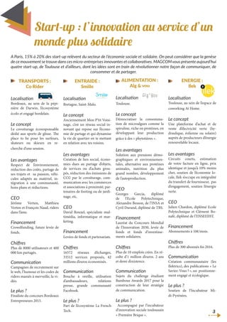 Start-up : l’innovation au service d’un
monde plus solidaire
A Paris, 15% à 20% des start-up relèvent du secteur de l’économie sociale et solidaire. On peut considérer que la genèse
de ce mouvement se trouve dans ces micro-entreprises innovantes et collaboratives. MAGCOMvous présente aujourd’hui
quatre start-up, de Toulouse et d’ailleurs, dont les idées sont en train de révolutionner notre façon de communiquer, de
consommer et de partager.
TRANSPORTS :
Co Rider
Localisation
Bordeaux, au sein de la pépi-
nière de Darwin, l’écosystème
écolo et engagé bordelais.
Le concept
Le covoiturage écoresponsable
dédié aux sports de glisse. The
place to be pour les surfeurs,
skateurs ou skieurs en re-
cherche d’une session.
Les avantages
Respect de l’environnement,
réduction des coûts, partage de
ses trajets et sa passion, véhi-
cules adaptés au matériel, in-
tégration à une communauté,
bons plans et réductions.
CEO
Jérôme Verten, Matthieu
Verten et François Naud, riders
dans l’âme.
Financement
Crowdfunding, future levée de
fonds.
Chiffres
Plus de 8000 utilisateurs et 400
000 km partagés.
Communication
Campagnes de recrutement sur
le web, l’humour et les codes de
riders maniés à merveille, la vi-
déo.
Le plus ?
Finaliste du concours Bordeaux
Entrepreneurs 2015.
3
ENTRAIDE :
Smiile
Localisation
Bretagne, Saint-Malo.
Le concept
Anciennement Mon P’tit Voisi-
nage, c’est un réseau social in-
novant qui repose sur l’écono-
mie de partage et qui dynamise
la vie de quartier en te mettant
en relation avec tes voisins.
Les avantages
Création de lien social, écono-
mies dues au partage d’objets,
de services ou d’achats grou-
pés, réduction des émissions de
CO2 par le covoiturage, com-
munication avec les commerces
et associations à proximité, par-
tenaires de footing ou de jardi-
nage, etc.
CEO
David Rouxel, spécialiste mul-
timédia, informatique et mar-
keting.
Financement
Levées de fonds et partenariats.
Chiffres
16572 réseaux d’échanges,
33512 services proposés, 42
millions d’euros économisés.
Communication
Bouche à oreille, utilisation
d’ambassadeurs, relations
presse, grande communauté
Facebook.
Le plus ?
Part de l’écosystème La French
Tech.
ALIMENTATION :
Alg & you
Localisation
Toulouse.
Le concept
Démocratiser la consomma-
tion de microalgues comme la
spiruline, riche en protéines, en
développant leur production
grâce à des « phytotières ».
Les avantages
Solution aux pressions démo-
graphiques et environnemen-
tales, alternative aux protéines
animales, nutrition du plus
grand nombre, développement
de l’autoproduction.
CEO
Georges Garcia, diplômé
de l’Ecole Polytechnique,
Alexandre Besson, de l’INSA et
Cyril Durand, diplômé de TBS.
Financement
Lauréat du Concours Mondial
de l’Innovation 2030, levée de
fonds et fonds d’investisse-
ments solidaires.
Chiffres
Plus de 10 emplois crées. En ré-
colte d’1 million d’euros. 2 ans
et demi d’existence.
Communication
Sujets du challenge étudiant
Bambous Awards 2017 pour la
construction de leur stratégie
de communication.
Le plus ?
Accompagné par l’incubateur
d’innovation sociale toulousain
« Première Brique ».
ENERGIE :
Ilek
Localisation
Toulouse, au sein de l’espace de
coworking At Home.
Le concept
Une plateforme d’achat et de
vente d’électricité verte (hy-
draulique, éolienne ou solaire)
auprès de producteurs d’énergie
renouvelable locaux.
Les avantages
Circuits courts, estimation
de votre facture en ligne, prix
identique et jusqu’à 10% moins
cher, soutien de l’économie lo-
cale, Ilek s’occupe en intégralité
du transfert de fournisseur, pas
d’engagement, soutien l’énergie
verte.
CEO
Julien Chardon, diplômé Ecole
Polytechnique et Clément Bo-
nafé, diplômé de l’ENSEEIHT.
Financement
Abonnements à 10€/mois.
Chiffres
Plus de 300 abonnés fin 2016.
Communication
Création communautaire (les
Ilektrics), des publications « Le
Saviez-Vous ? », un positionne-
ment engagé et écologique.
Le plus ?
Soutien de l’Incubateur Mi-
di-Pyrénées.
 