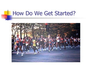 How Do We Get Started? 