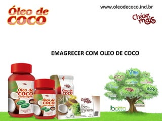 www.oleodecoco.ind.br




EMAGRECER COM OLEO DE COCO
 