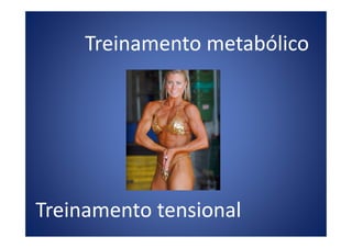 Treinamento metabólicoTreinamento metabólico
Treinamento tensionalTreinamento tensional
 
