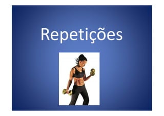 Repetições
 