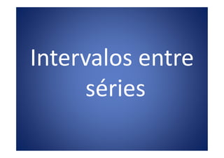 Intervalos entre
sériesséries
 