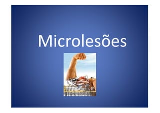 Microlesões
 