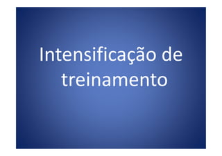 Intensificação de
treinamentotreinamento
 