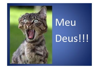 MeuMeu
Deus!!!Deus!!!Deus!!!Deus!!!
 