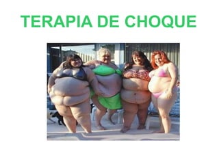 TERAPIA DE CHOQUE